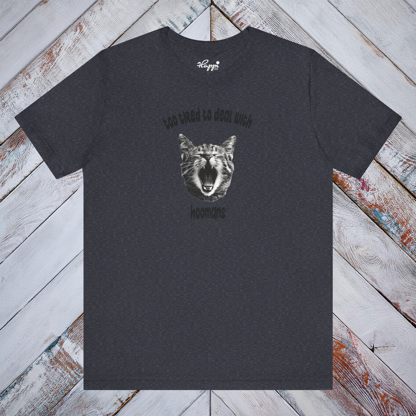 Too Tired To Deal With Hoomans Tee