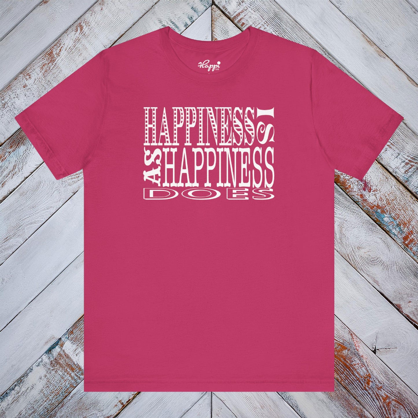 Happiness Is As Happiness Does Tee