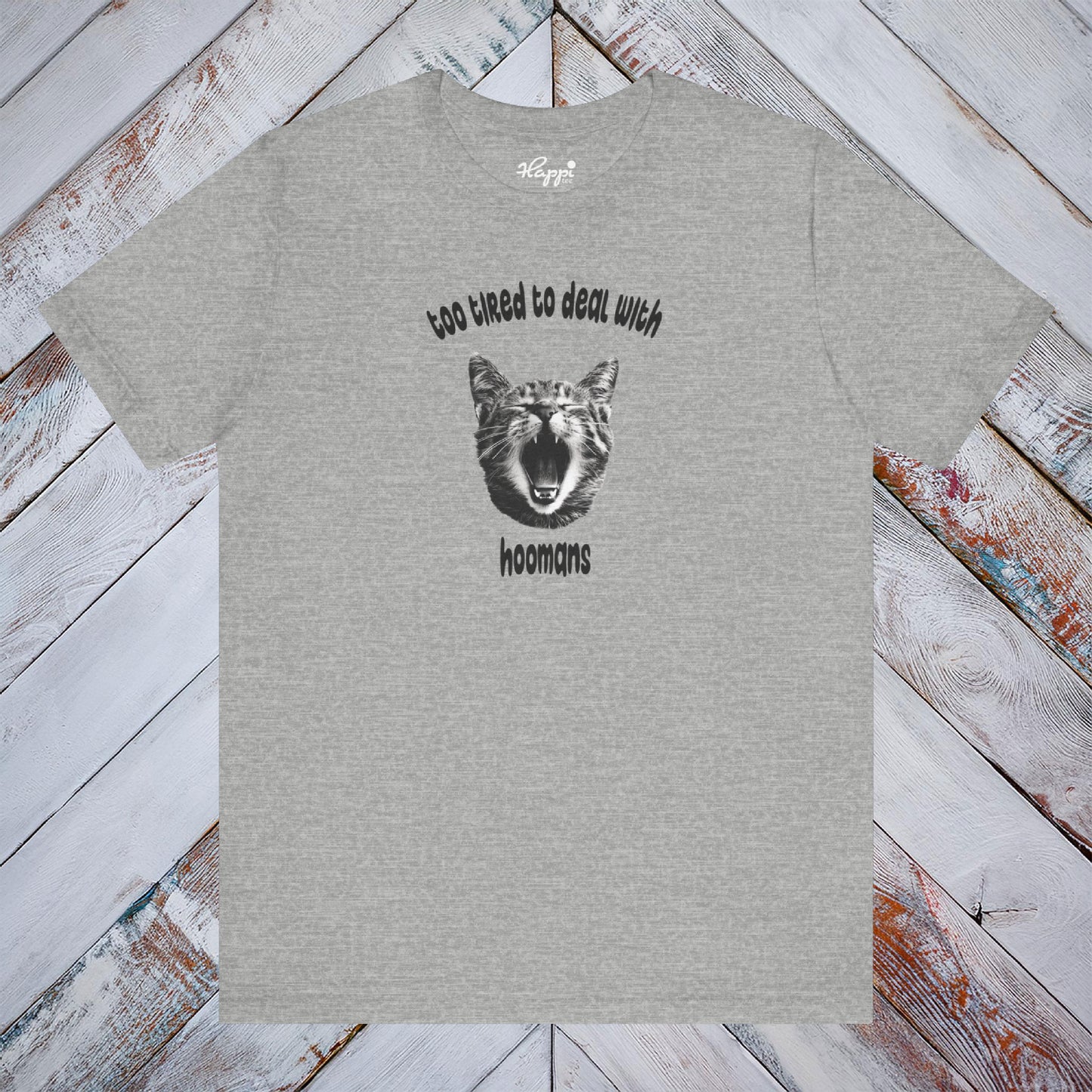 Too Tired To Deal With Hoomans Tee