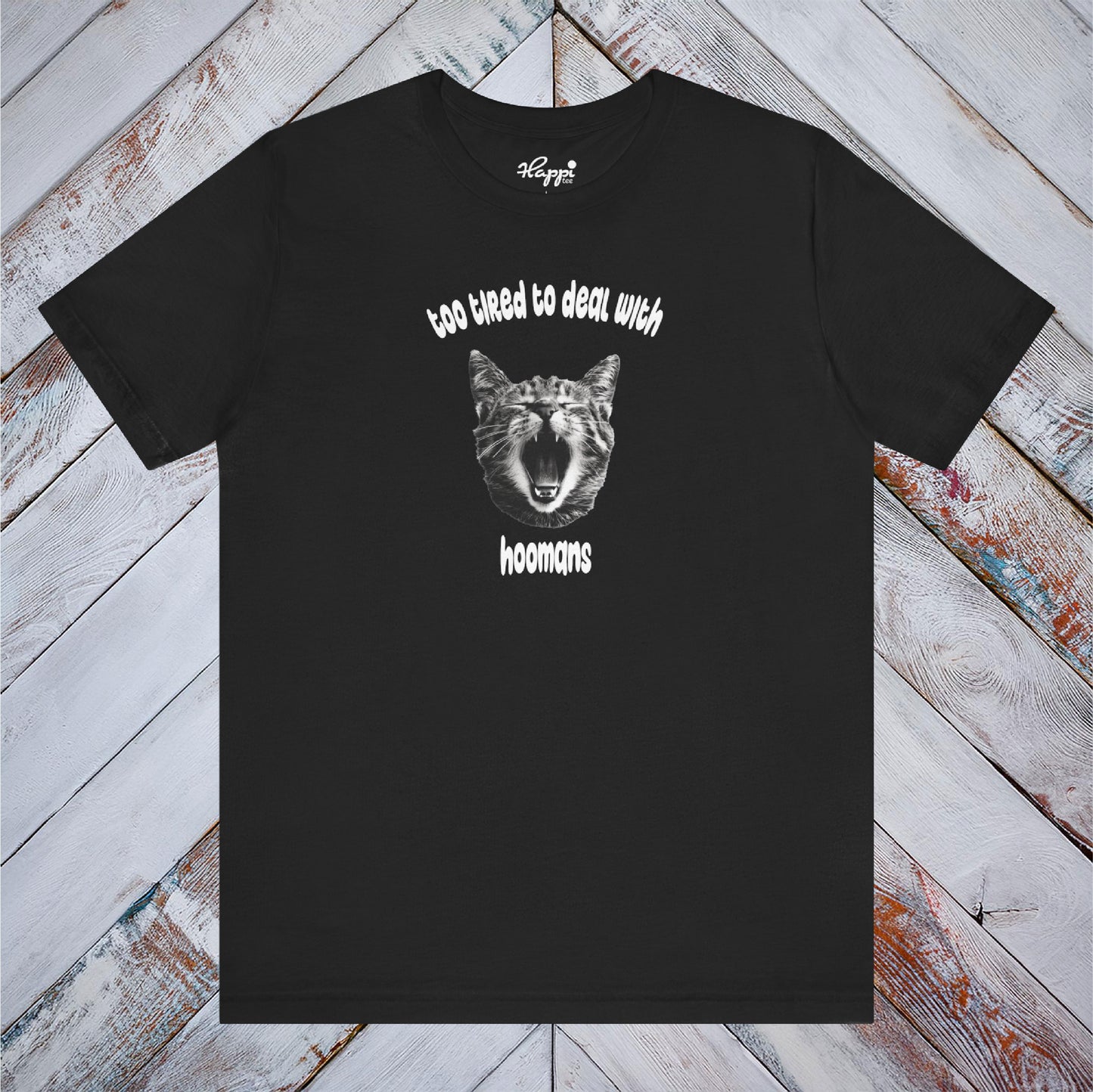 Too Tired To Deal With Hoomans Tee
