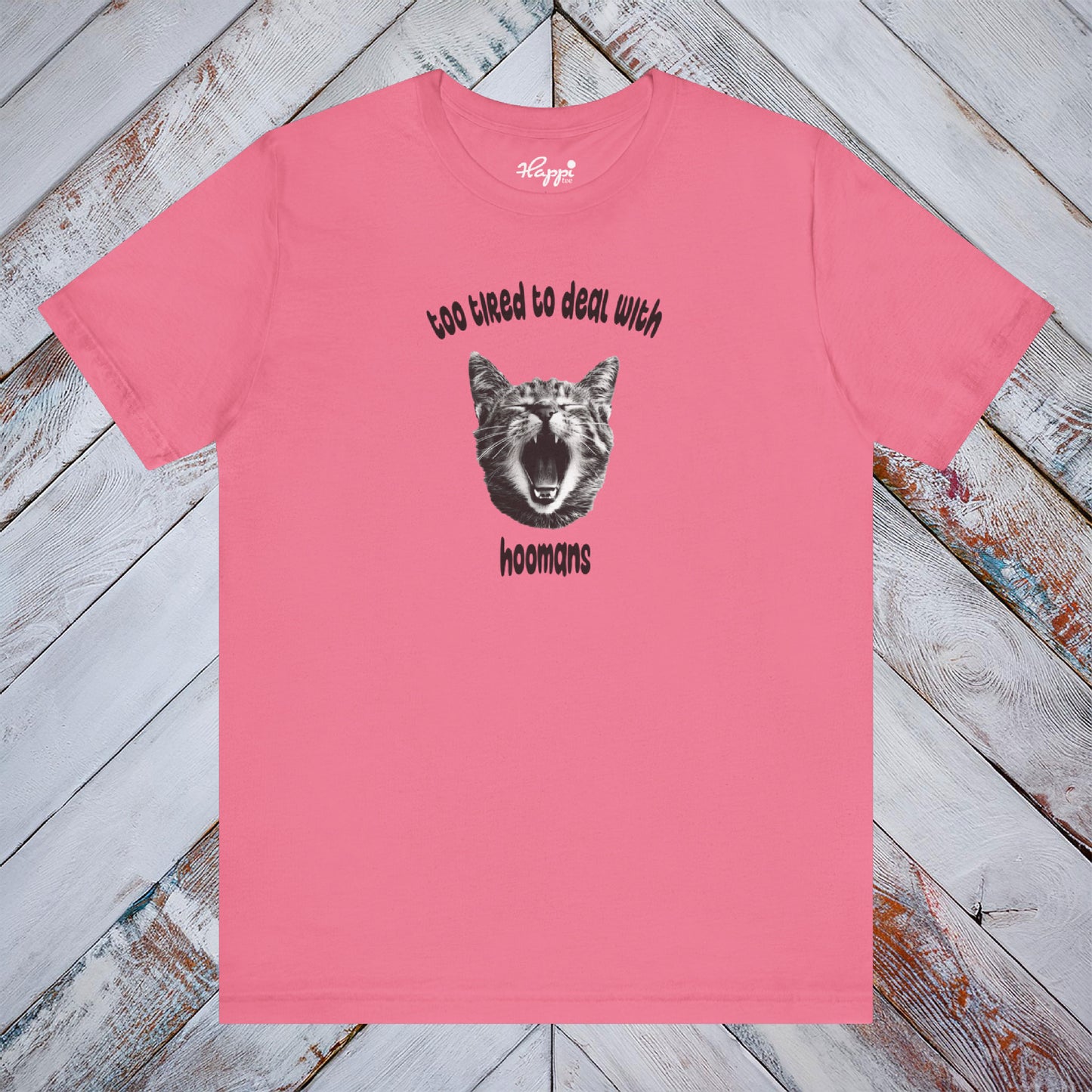 Too Tired To Deal With Hoomans Tee