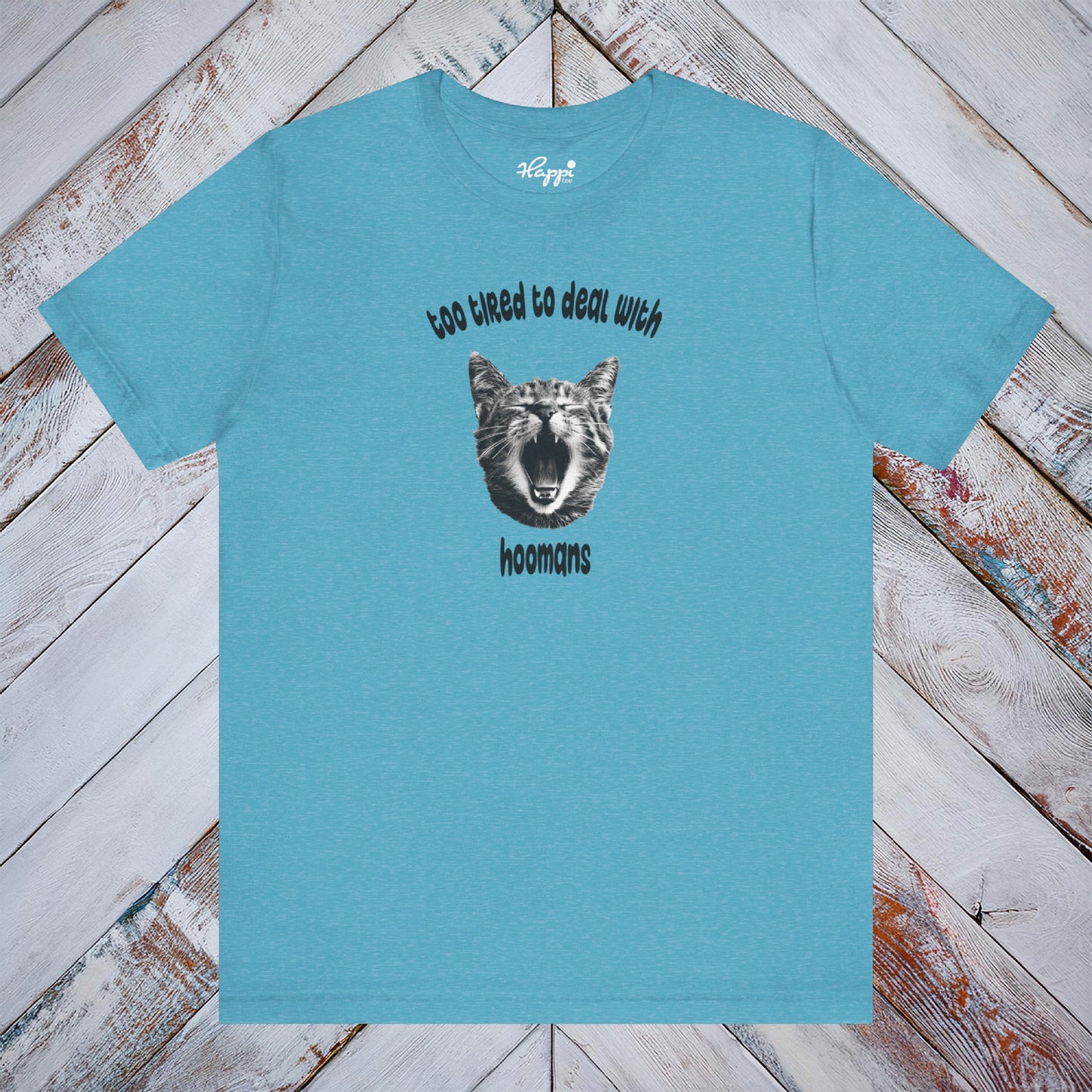 Too Tired To Deal With Hoomans Tee