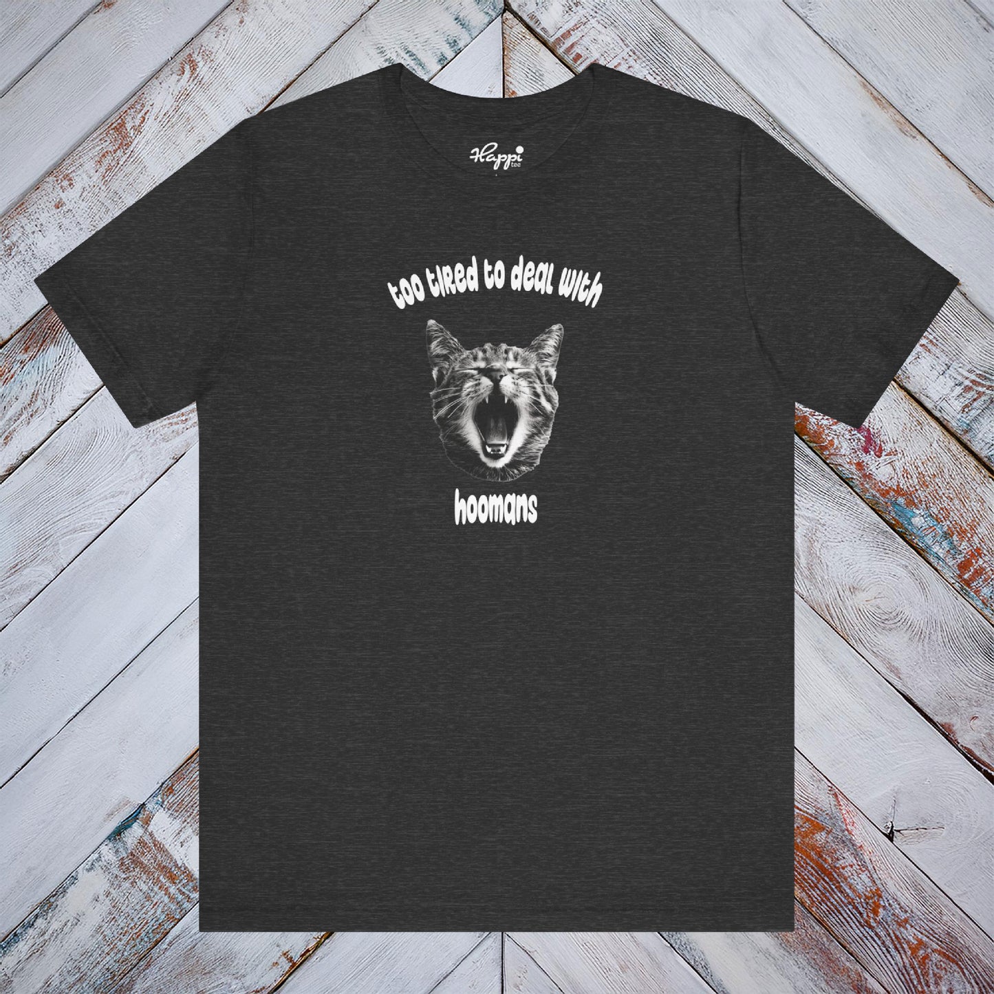 Too Tired To Deal With Hoomans Tee