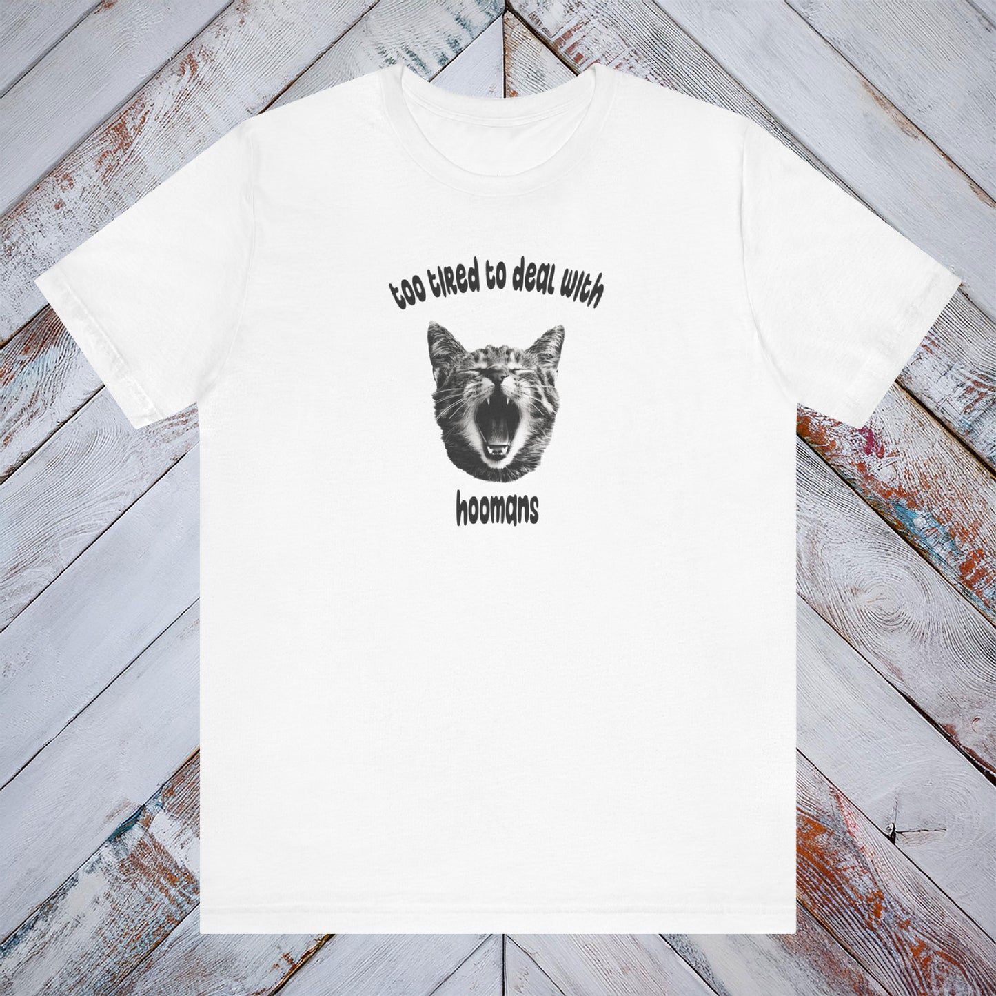 Too Tired To Deal With Hoomans Tee