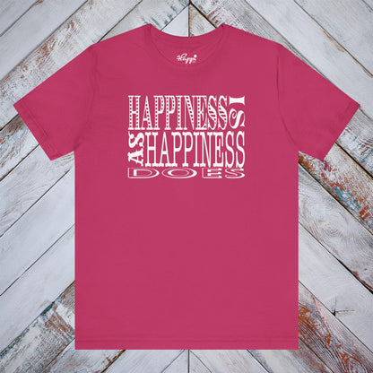 Happiness Is As Happiness Does Tee