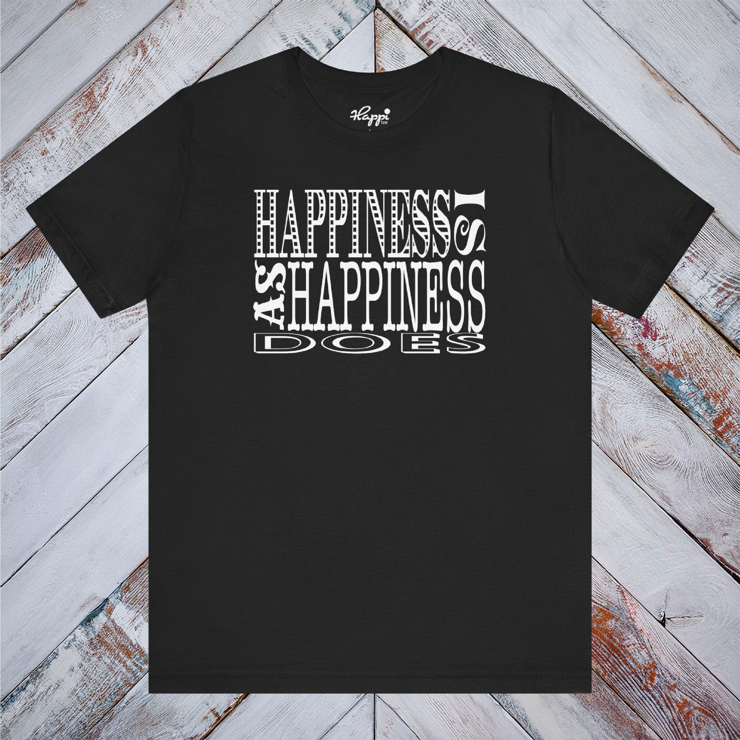 Happiness Is As Happiness Does Tee