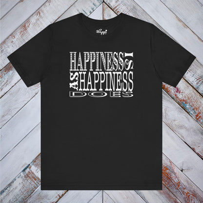 Happiness Is As Happiness Does Tee