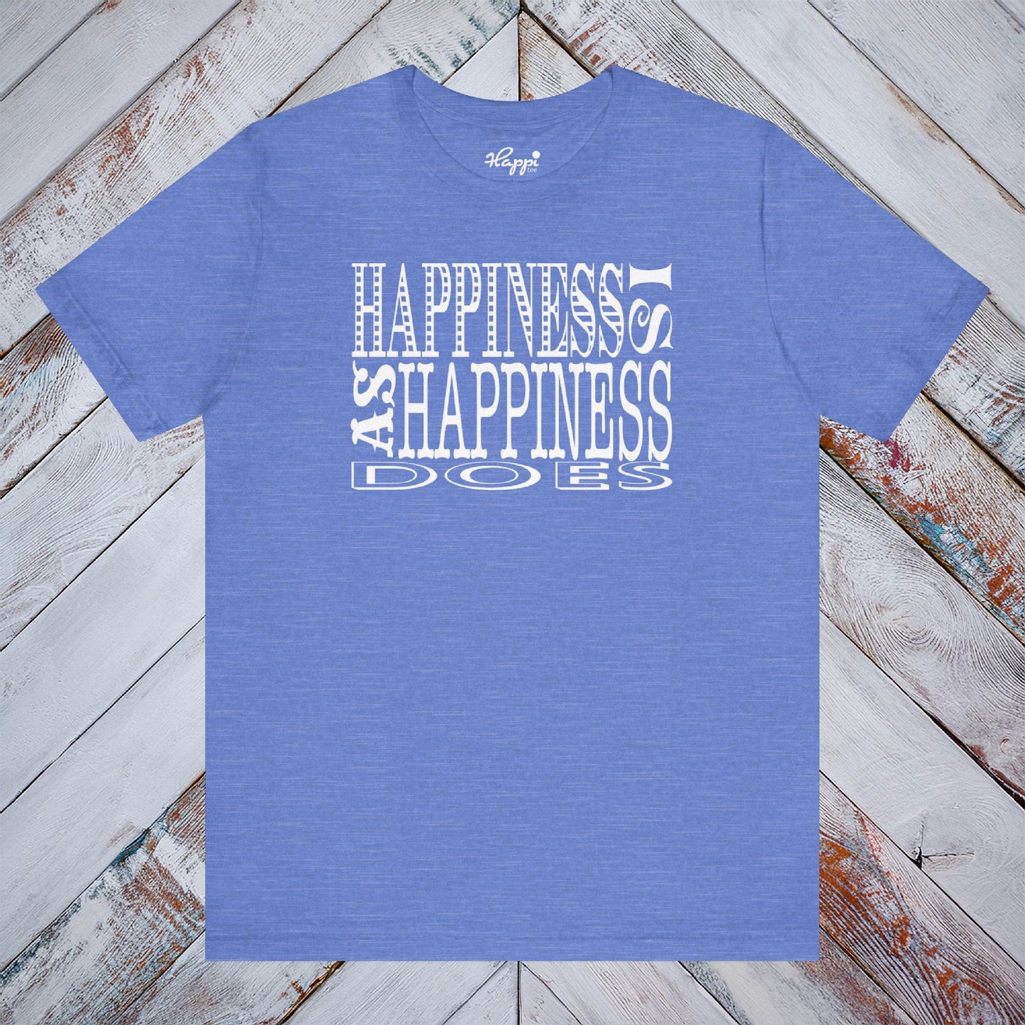 Happiness Is As Happiness Does Tee
