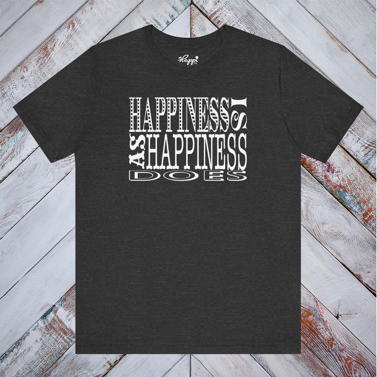 Happiness Is As Happiness Does Tee
