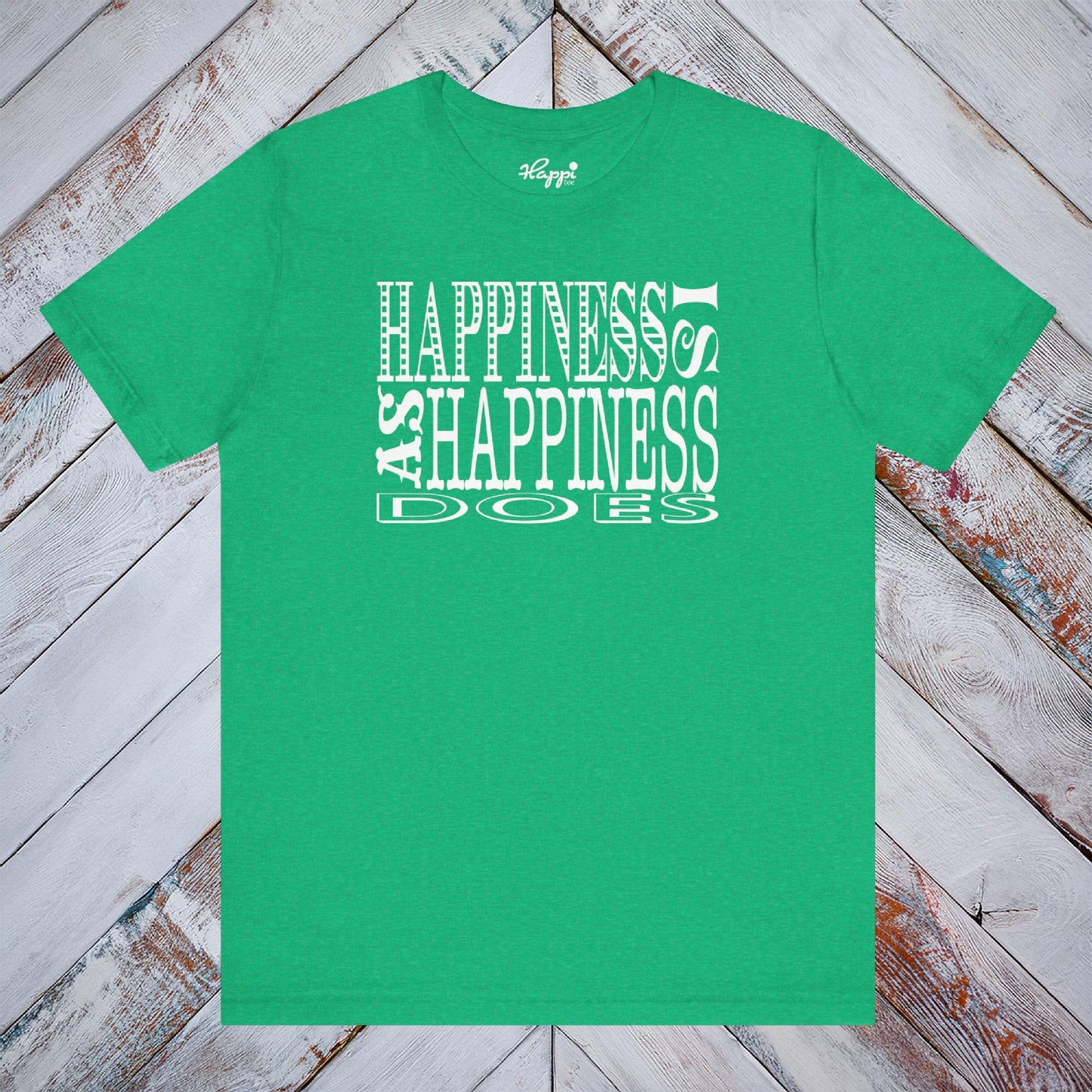 Happiness Is As Happiness Does Tee
