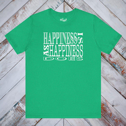 Happiness Is As Happiness Does Tee