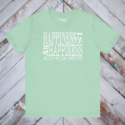 Happiness Is As Happiness Does Tee