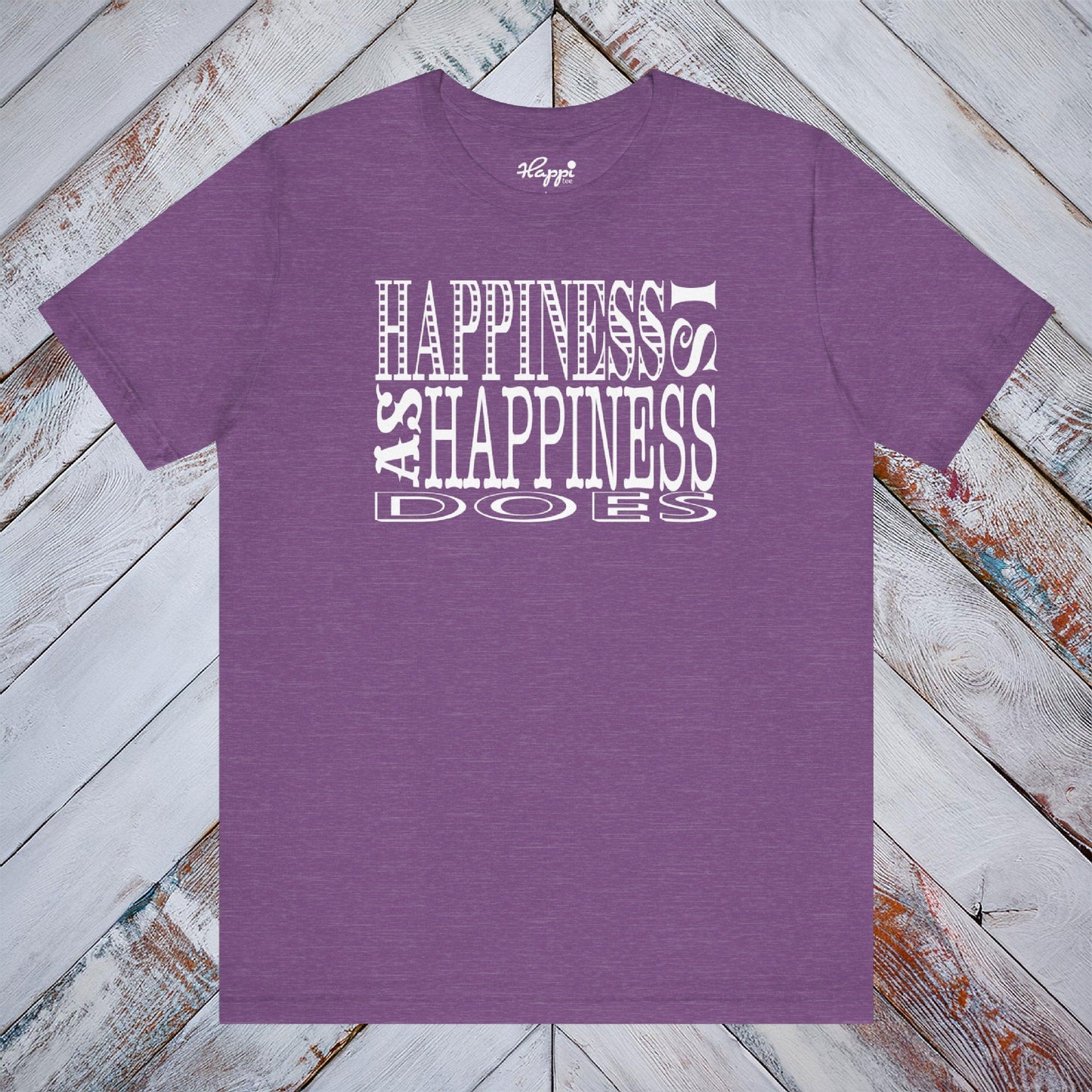 Happiness Is As Happiness Does Tee