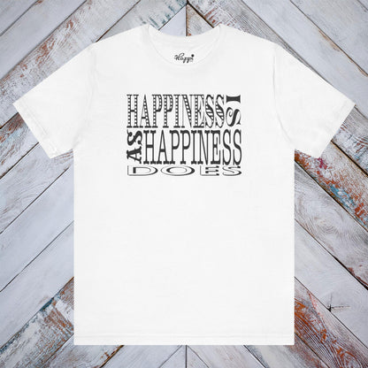 Happiness Is As Happiness Does Tee